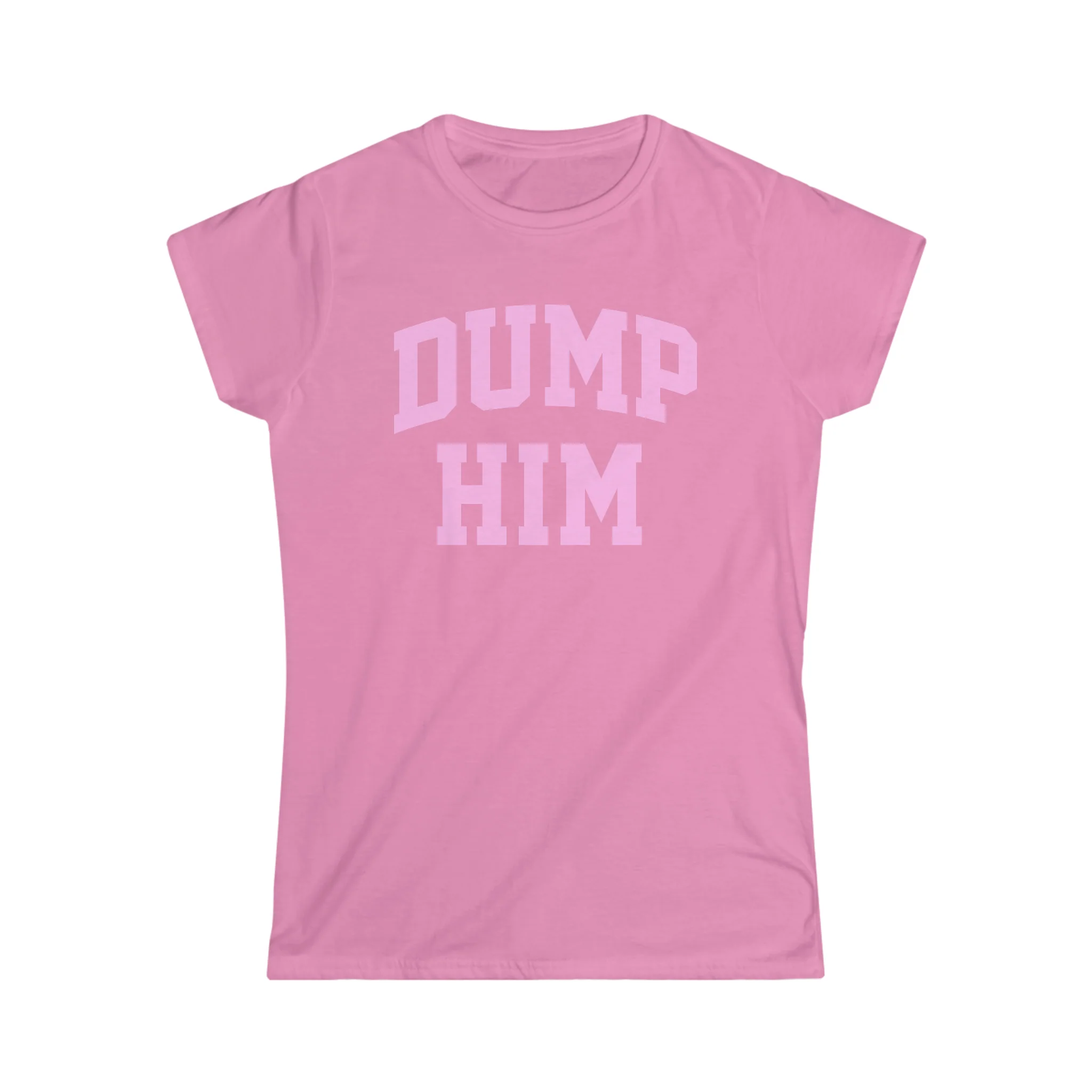 DUMP HIM Girly T-Shirt