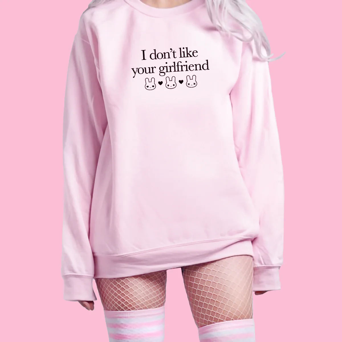 I Don't Like Your Girlfriend Sweatshirt